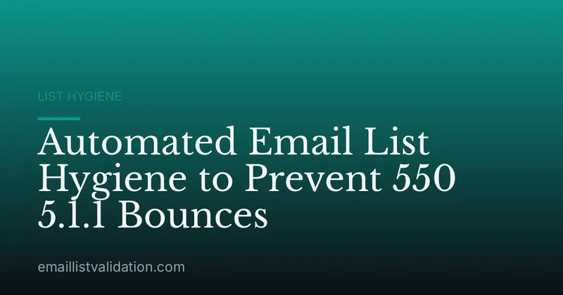 Automated Email List Hygiene to Prevent 550 5.1.1 Bounces