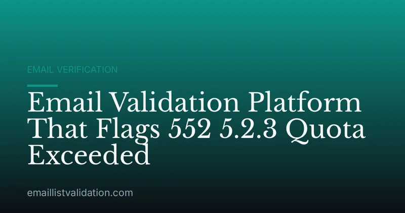 Email Validation Platform That Flags 552 5.2.3 Quota Exceeded