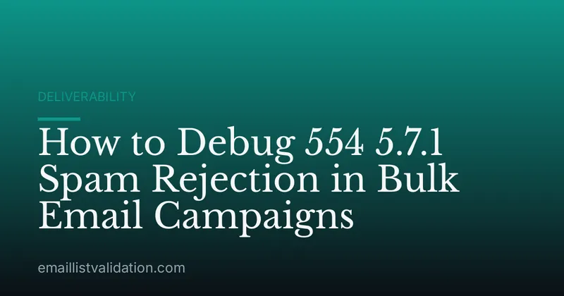 How to Debug 554 5.7.1 Spam Rejection in Bulk Email Campaigns