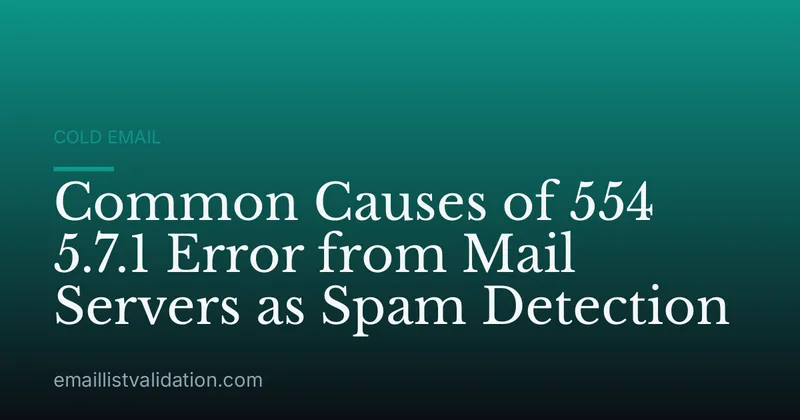 Common Causes of 554 5.7.1 Error from Mail Servers as Spam Detection
