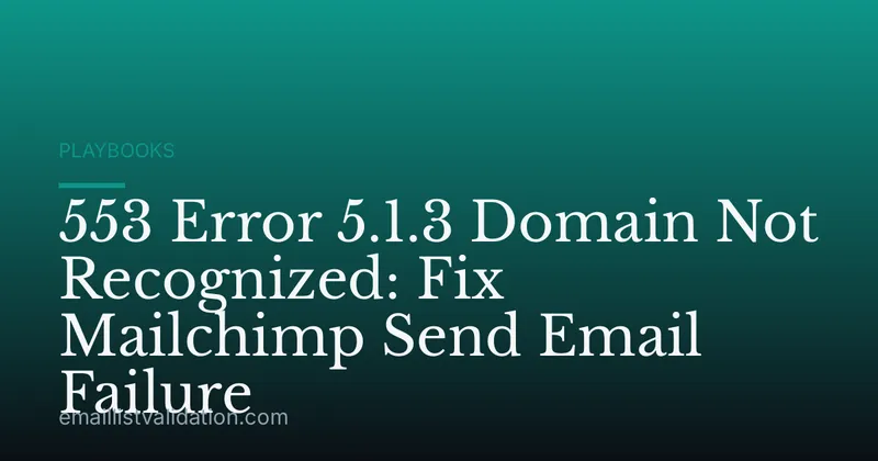 553 Error 5.1.3 Domain Not Recognized: Fix Mailchimp Send Email Failure