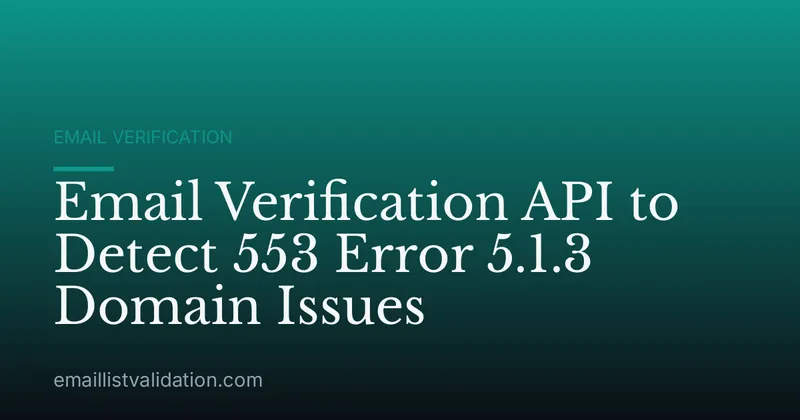 Email Verification API to Detect 553 Error 5.1.3 Domain Issues