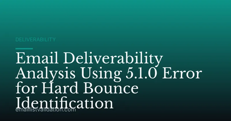 Email Deliverability Analysis Using 5.1.0 Error for Hard Bounce Identification