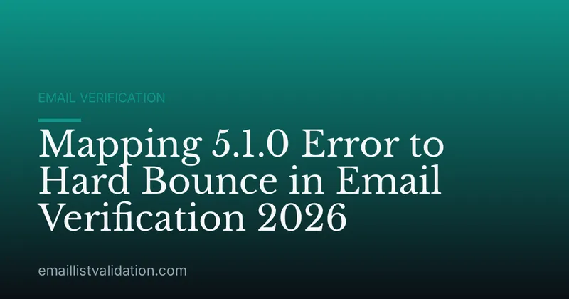 Mapping 5.1.0 Error to Hard Bounce in Email Verification 2026