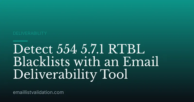 Detect 554 5.7.1 RTBL Blacklists with an Email Deliverability Tool