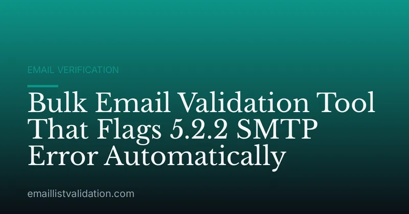 Bulk Email Validation Tool That Flags 5.2.2 SMTP Error Automatically