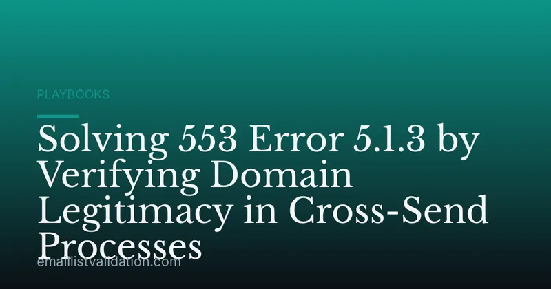 Solving 553 Error 5.1.3 by Verifying Domain Legitimacy in Cross-Send Processes