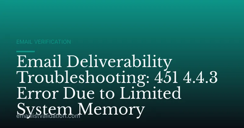 Email Deliverability Troubleshooting: 451 4.4.3 Error Due to Limited System Memory