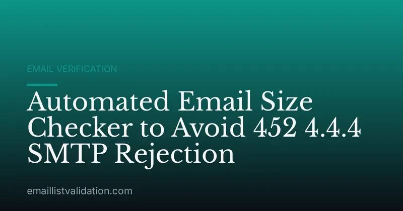 Automated Email Size Checker to Avoid 452 4.4.4 SMTP Rejection