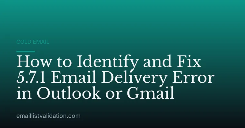 How to Identify and Fix 5.7.1 Email Delivery Error in Outlook or Gmail