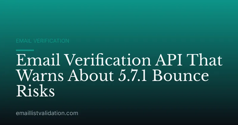 Email Verification API That Warns About 5.7.1 Bounce Risks