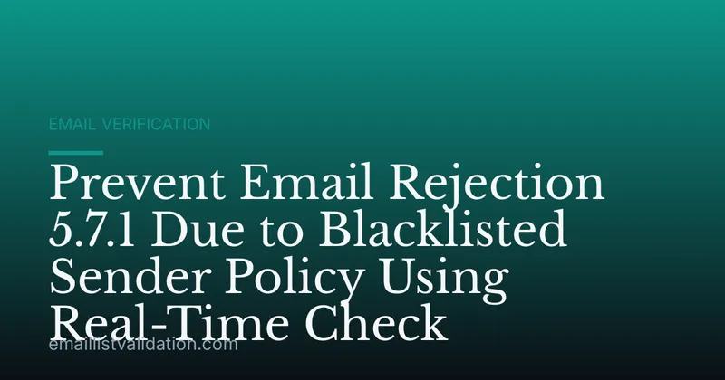 Prevent Email Rejection 5.7.1 Due to Blacklisted Sender Policy Using Real-Time Check