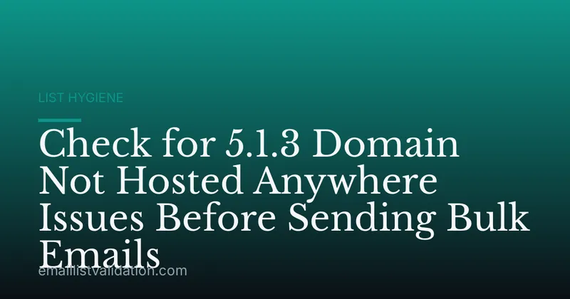 Check for 5.1.3 Domain Not Hosted Anywhere Issues Before Sending Bulk Emails