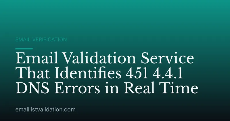 Email Validation Service That Identifies 451 4.4.1 DNS Errors in Real Time