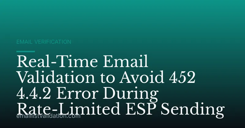 Real-Time Email Validation to Avoid 452 4.4.2 Error During Rate-Limited ESP Sending