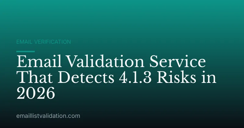 Email Validation Service That Detects 4.1.3 Risks in 2026