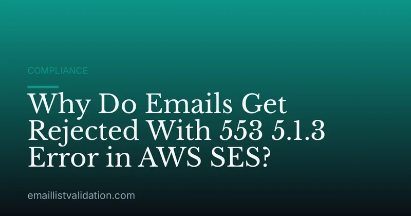 Why Do Emails Get Rejected With 553 5.1.3 Error in AWS SES?