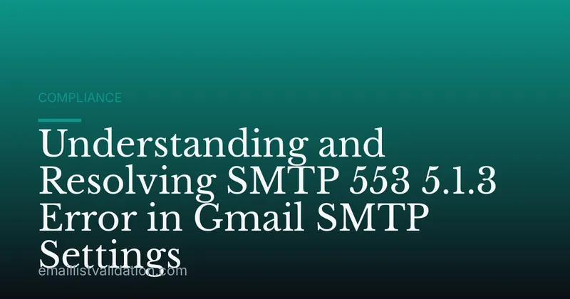 Understanding and Resolving SMTP 553 5.1.3 Error in Gmail SMTP Settings