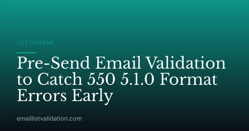 Pre-Send Email Validation to Catch 550 5.1.0 Format Errors Early