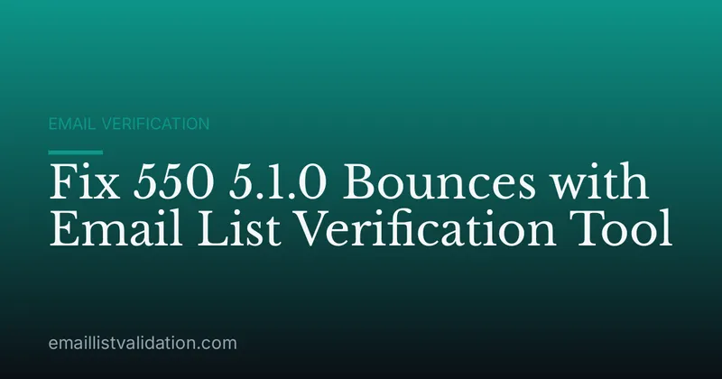 Fix 550 5.1.0 Bounces with Email List Verification Tool