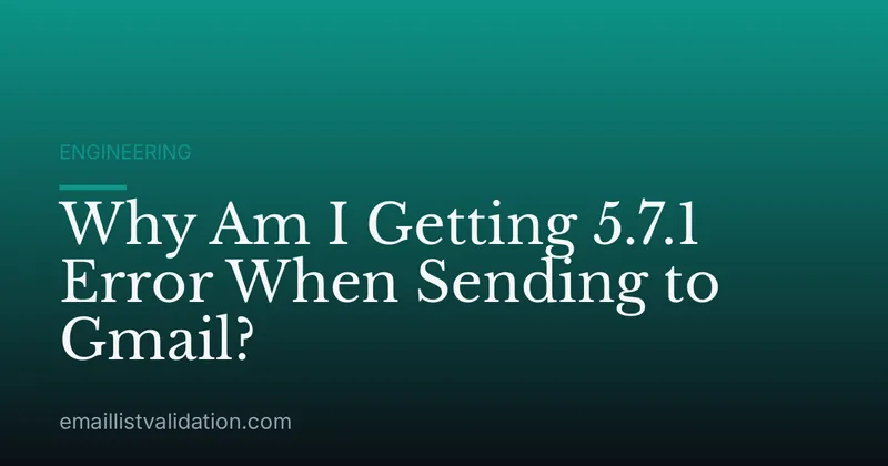 Why Am I Getting 5.7.1 Error When Sending to Gmail?