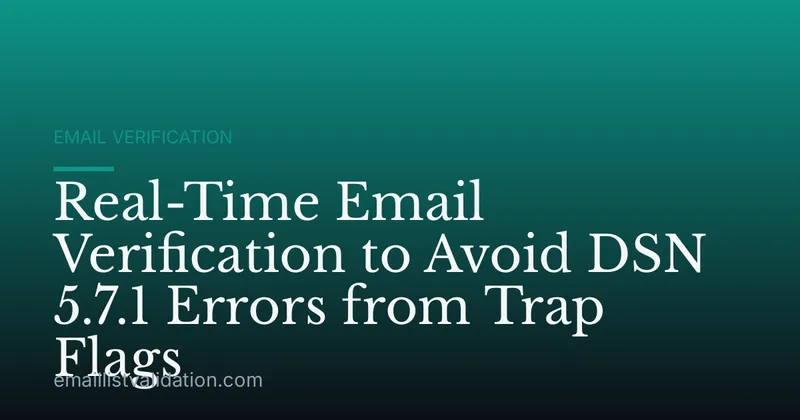 Real-Time Email Verification to Avoid DSN 5.7.1 Errors from Trap Flags