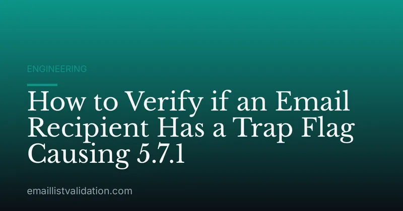 How to Verify if an Email Recipient Has a Trap Flag Causing 5.7.1
