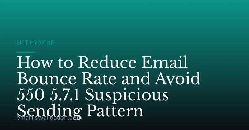 How to Reduce Email Bounce Rate and Avoid 550 5.7.1 Suspicious Sending Pattern