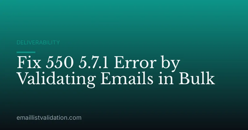 Fix 550 5.7.1 Error by Validating Emails in Bulk