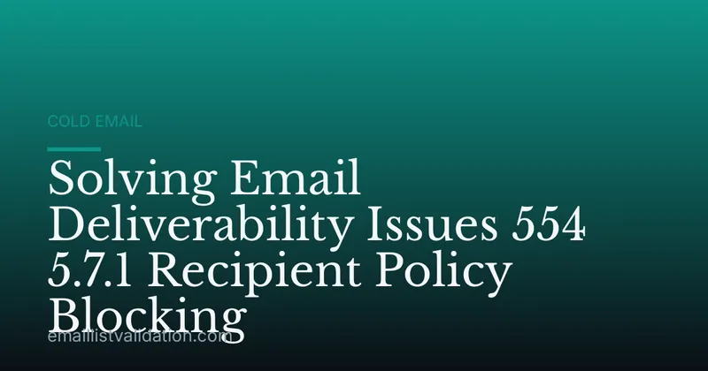 Solving Email Deliverability Issues 554 5.7.1 Recipient Policy Blocking