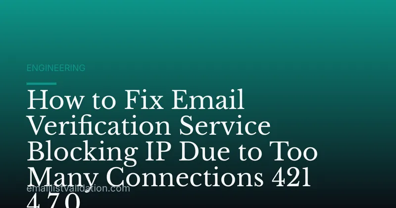 How to Fix Email Verification Service Blocking IP Due to Too Many Connections 421 4.7.0
