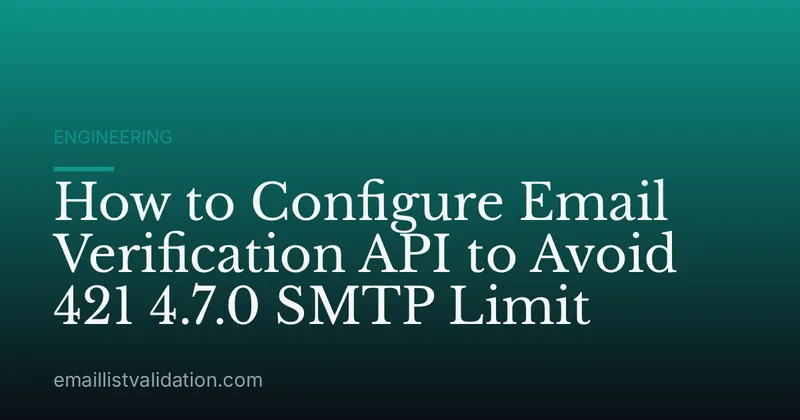 How to Configure Email Verification API to Avoid 421 4.7.0 SMTP Limit