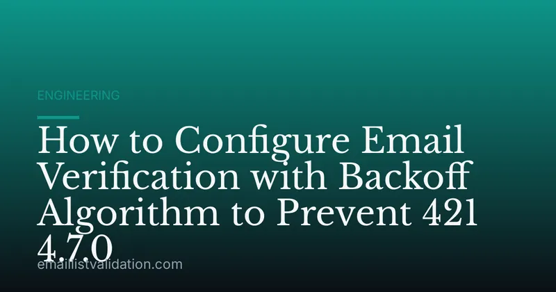 How to Configure Email Verification with Backoff Algorithm to Prevent 421 4.7.0