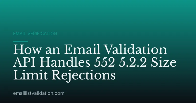 How an Email Validation API Handles 552 5.2.2 Size Limit Rejections
