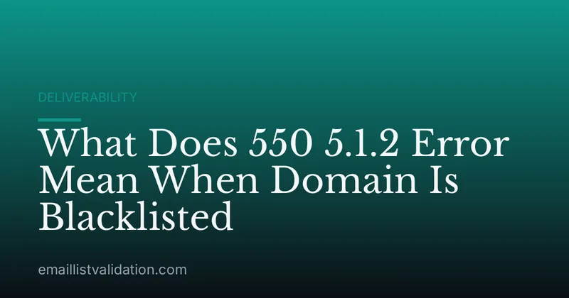 What Does 550 5.1.2 Error Mean When Domain Is Blacklisted
