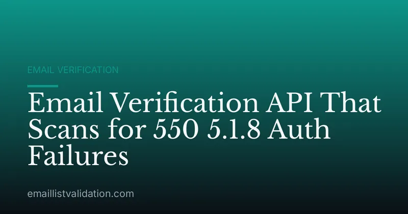 Email Verification API That Scans for 550 5.1.8 Auth Failures