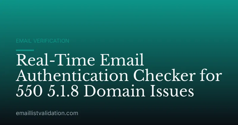 Real-Time Email Authentication Checker for 550 5.1.8 Domain Issues