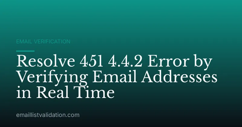 Resolve 451 4.4.2 Error by Verifying Email Addresses in Real Time