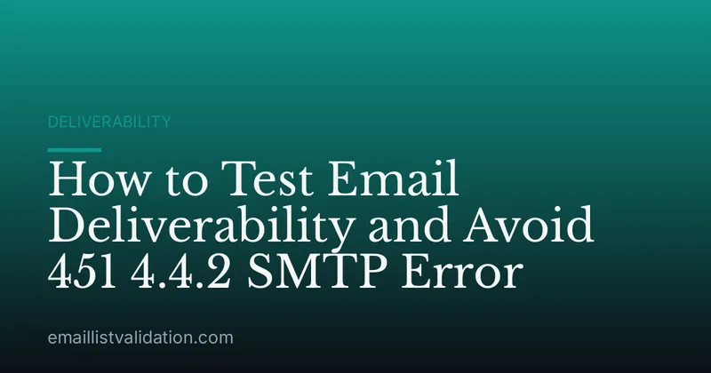 How to Test Email Deliverability and Avoid 451 4.4.2 SMTP Error