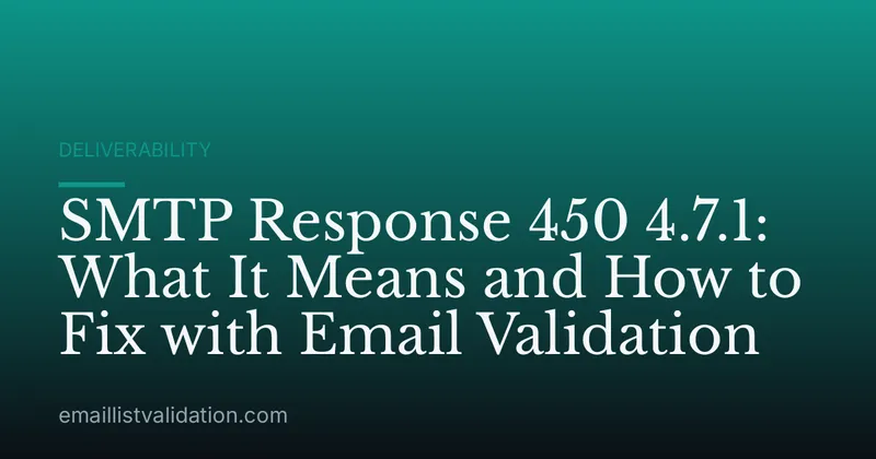 SMTP Response 450 4.7.1: What It Means and How to Fix with Email Validation