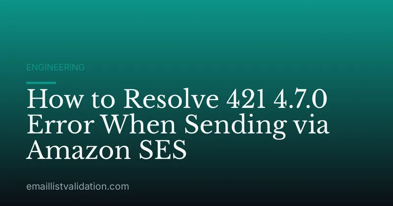 How to Resolve 421 4.7.0 Error When Sending via Amazon SES
