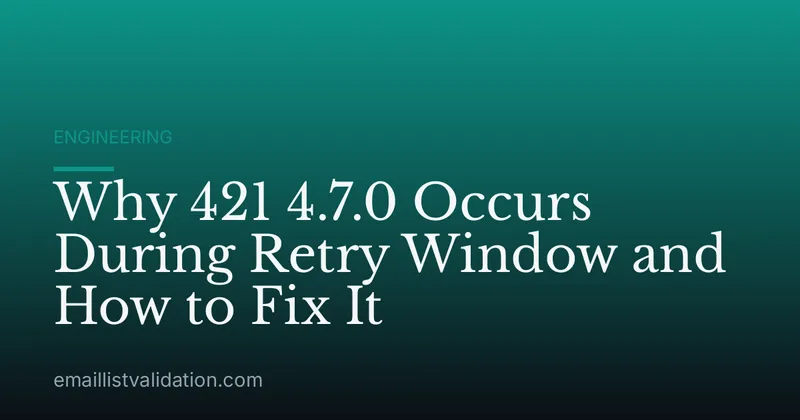 Why 421 4.7.0 Occurs During Retry Window and How to Fix It