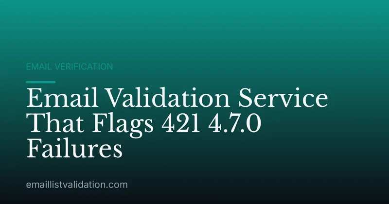 Email Validation Service That Flags 421 4.7.0 Failures