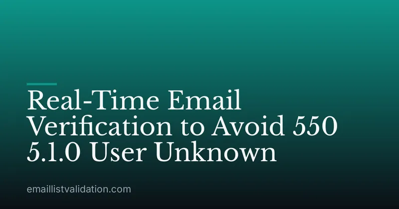 Real-Time Email Verification to Avoid 550 5.1.0 User Unknown