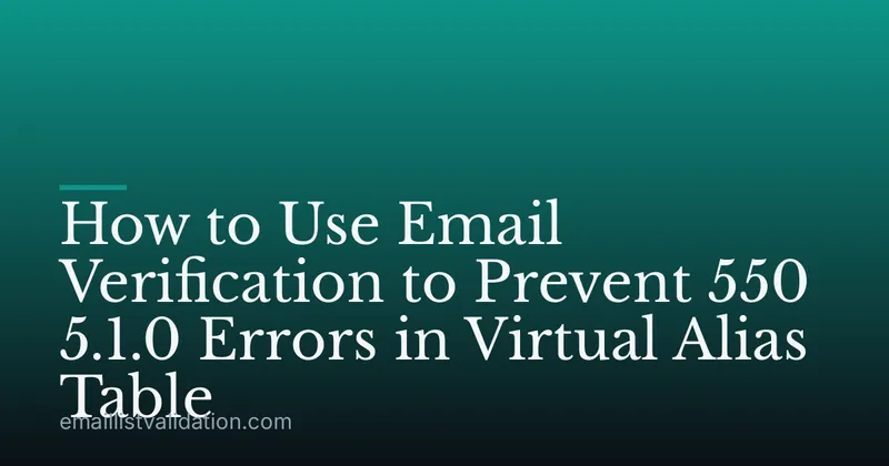 How to Use Email Verification to Prevent 550 5.1.0 Errors in Virtual Alias Table