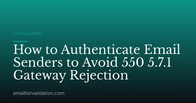 How to Authenticate Email Senders to Avoid 550 5.7.1 Gateway Rejection