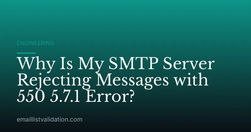 Why Is My SMTP Server Rejecting Messages with 550 5.7.1 Error?
