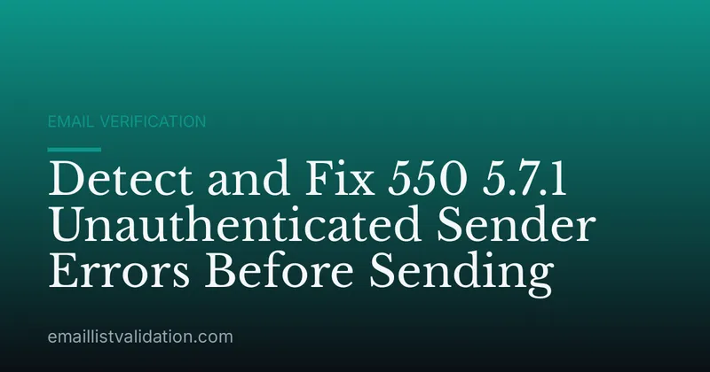 Detect and Fix 550 5.7.1 Unauthenticated Sender Errors Before Sending