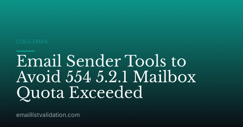 Email Sender Tools to Avoid 554 5.2.1 Mailbox Quota Exceeded