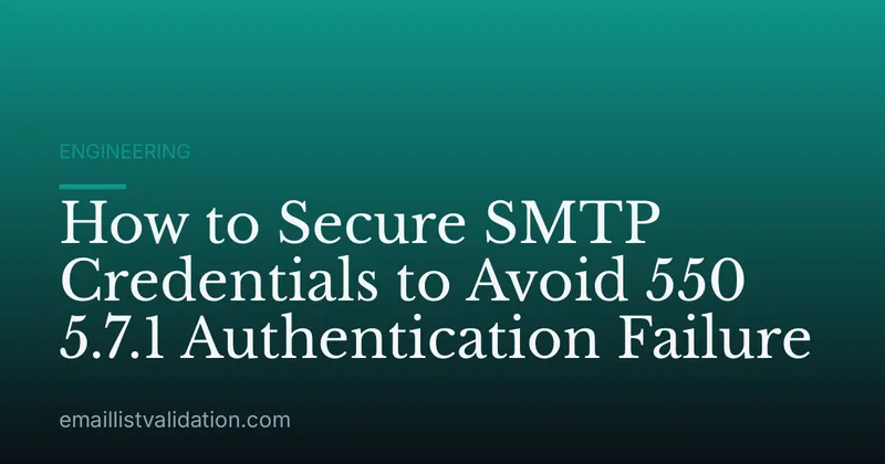 How to Secure SMTP Credentials to Avoid 550 5.7.1 Authentication Failure